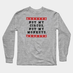 NOT MY CIRCUS NOT MY MONKEYS Long Sleeve T-Shirt